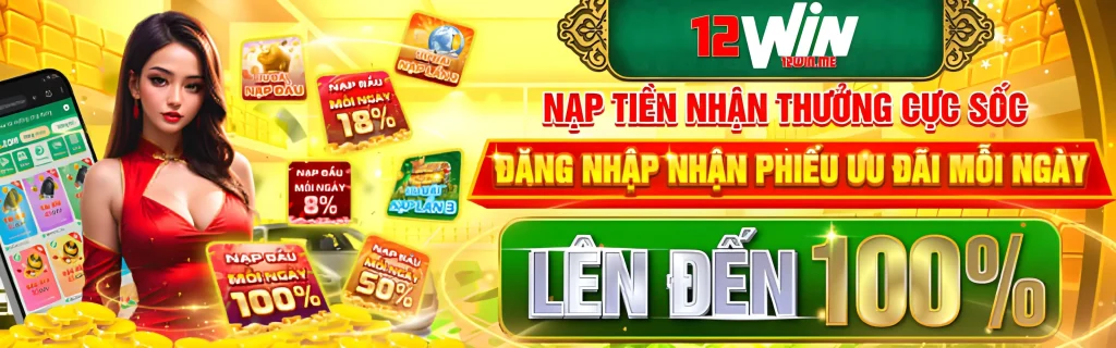 12win13 tặng nạp tiền lên tới 100%